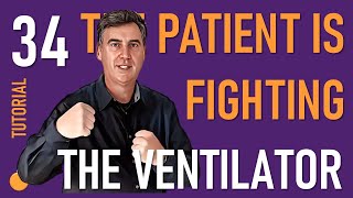 The Patient is FIGHTING the Ventilator!