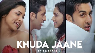 Khuda Jaane | Ranbir Deepika | Full Screen Status | Love Status | खुदा जाने | Dy Creation