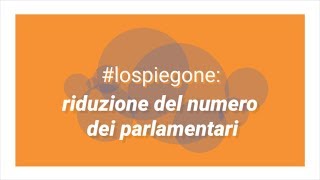 #lospiegone: Riduzione del Numero dei Parlamentari