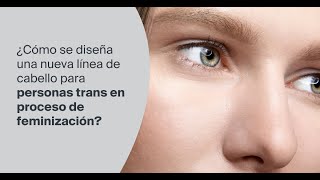 ¿Cómo se diseña una nueva línea de cabello para personas trans en proceso de feminización?