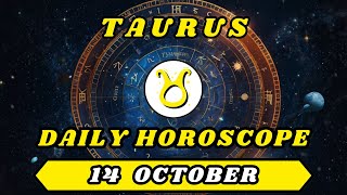 Taurus daily horoscope 14 october - THIS IS A TOTAL INVASION OF YOUR MIND !