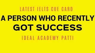 A Person Who Recently Got Success | Latest IELTS Speaking Topic |