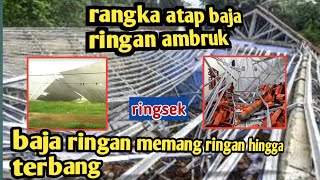 kesalahan tukang  baja ringan yang berakibat fatal. bajaringan rubuh