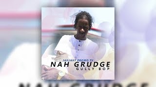 Gully Bop - Nah Grudge [Explicit] Dr. Love Diss - November 2017