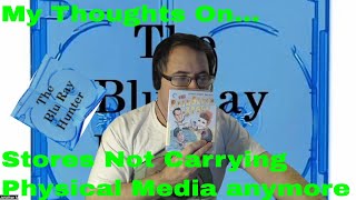 Blu Ray Hunter| My Thoughts On...| Stores not carrying Physical Media anymore