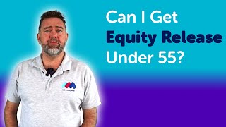 Can I Get Equity Release Under 55? | Mortgage Advice UK