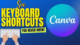 Canva:  Six Keyboard Shortcuts To Make Your Life Easier!