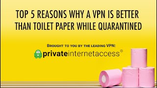 Top 5 reasons why a VPN is better than toilet paper while quarantined