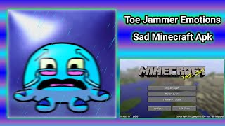 Toe Jammer Emotions - Sad (Minecraft Apk)