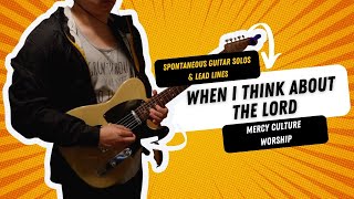 🎸🎶🔥 Spontaneous Guitar Solos & Lead Lines: When I Think About The Lord | Mercy Culture Worship