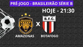 AMAZONAS X BOTAFOGO - FUTEBOL - HOJE 21:30 - BRASILEIRÃO SÉRIE B - AO VIVO