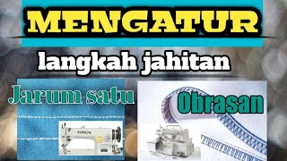 CARA MENGATUR LANGKAH JAHITAN MESIN JARUM SATU DAN OBRASAN,