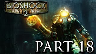 Let's Play BioShock 2 Part 18 Complete Gameplay/Walkthrough (High-Definition)