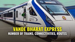 Vande Bharat Express | Number Of Trains, Connectivities, & Routes |