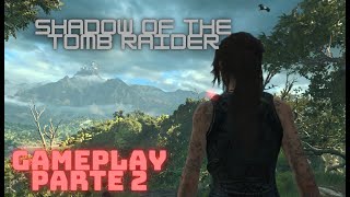 SHADOW OF THE TOMB RAIDER    gameplay PARTE 2