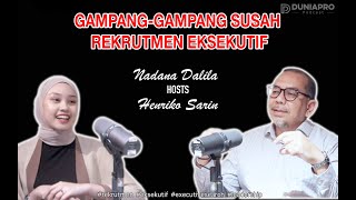 DuniaPro #009 | GAMPANG-GAMPANG SUSAH REKRUTMEN EKSEKUTIF - HENRIKO SARIN