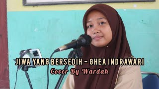 JIWA YANG BERSEDIH - GHEA INDRAWARI || COVER BY WARDAH