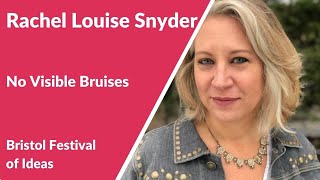 Rachel Louise Snyder: No Visible Bruises (Bristol Festival of Ideas)