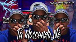 MC BF - TA MOSCANDO NÉ [ Novinho No Beat ]