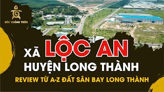 REVIEW tập 19 | Xã Lộc An Long Thành: Giá đất, hạ tầng, quy hoạch định hướng và loại hình BDS