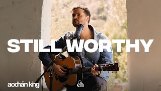 Aodhán King sings "Still Worthy" | Churchome Music