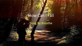 Breathe - How Can I Fall