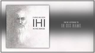 Chris Wilson - 02 In His Name