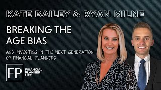 Breaking the Age Bias: Kate Bailey and Ryan Milne on the Next Generation of Financial Planners