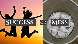 Success or Mess ~ It's all okay