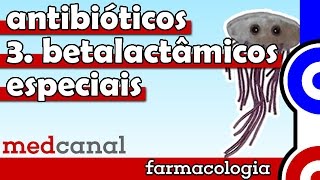 Betalactâmicos especiais | ANTIBIOTICOTERAPIA (Vídeo 3)