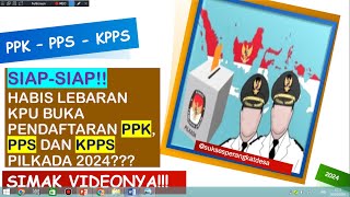 SIAPKAN DIRI ANDA!! SETELAH LEBARAN KPU BUKA PENDAFTARAN KPPS, PPS PPK LINMAS PILKADA 2024