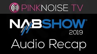 NAB 2019 Audio Recap