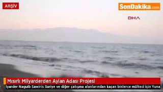 Mısırlı Milyarderden “Aylan Adası“ Projesi