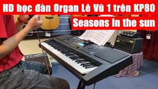 Hướng dẫn học đàn Organ Lê Vũ 1 - Seasons in the Sun | KP80.