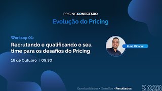 Recrutando e qualificando o seu time para os desafios de pricing | Pricing Conectado 2023