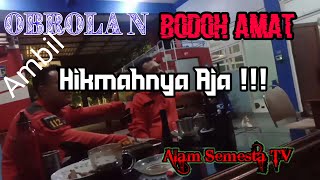 Obrolan Bodoh Amat Ambil Hikmahnya Aja!!! By Alam Semesta TV