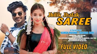 JHILIK JHALAK SAREE || NEW SANTALI (FULL VIDEO)2024 || ASHISH MARNDI SANJANA BARI