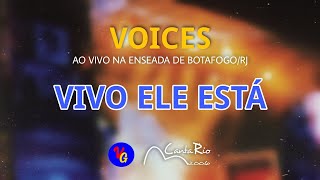 Voices - Vivo Ele Está (Canta Rio 2006)