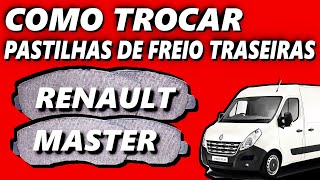 COMO TROCAR PASTILHAS DE FREIO TRASEIRAS DA RENAULT MASTER