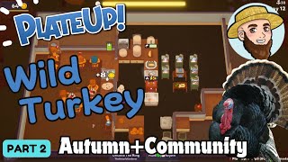 The Wild Turkey! - *AUTUMN + COMMUNITY*  Solo Play PlateUp! I Part 02 #turkey #nutroast #plateup