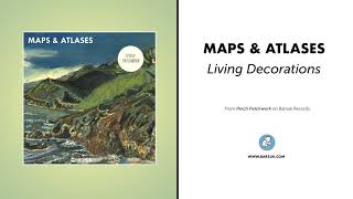 Maps & Atlases - "Living Decorations" (Official Audio)