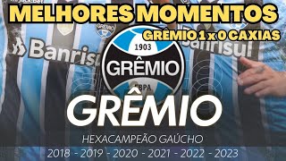 Grêmio 1x0 Caxias Melhores Momentos | GRÊMIO HEXA CAMPEÃO