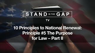 Stand in the Gap TV: 10 Principles to National Renewal: The Purpose for Law - Part 2