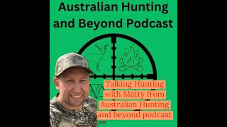 Talking Hunting With Matty from Australian Hunting and Beyond Podcast