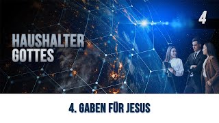 4 - Gaben für Jesus | Haushalter Gottes