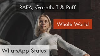 RAFA, Gareth. T & Puff - Whole World | WhatsApp Status | Full Screen Status