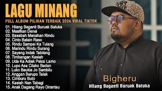 BIGHERU - HILANG BAGANTI BURUAK BATUKA - LAGU MINANG FULL ALBUM TERBAIK 2024 SPESIAL VIRAL TIKTOK