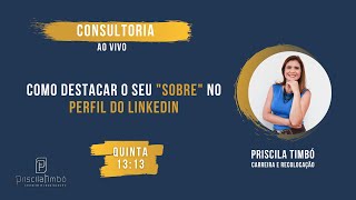 CONSULTORIA AO VIVO | Como DESTACAR o seu "SOBRE" no perfil do LINKEDIN