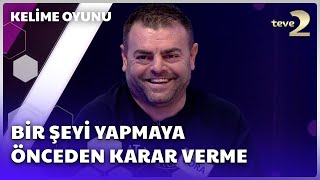 Bir Şeyi Yapmaya Önceden Karar Verme | Kelime Oyunu