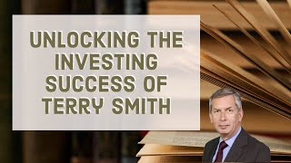 Mastering Quality Investments: Terry Smith's Strategies Unveiled - Part 2